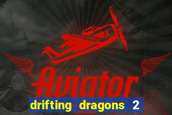 drifting dragons 2 temporada drifting dragons vai ter